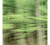 Daniel Goode : Daniel Goode: AnnCela Express CD (2021) NEW Amazing Value