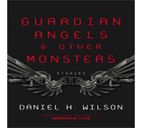 Daniel H. Wilson Guardian Angels & Other Monsters Paperback Book Daniel H. Wilson Multicolor
