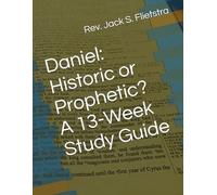 Daniel: Historic or Prophetic?A 13-Week Study Guide