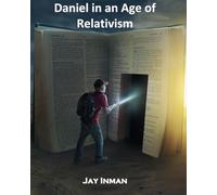 Daniel in an Age of Relativism: Living in Babylon Today