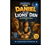 Daniel in the Lions' Den: Trusting God Always (Blessed Bible Stories for Little Hearts)