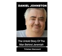 Daniel Johnston: The Untold Story Of The Man Behind Jeremiah