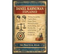 Daniel Kahneman Explained: Thinking, Fast and Slow, Cognitive Biases, Prospect Theory, Behavioral Economics, Decision Making, Heuristics, Risk, and ... Winning Business and Economic Theory Series)