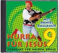 Daniel Kallauch - Hurra für Jesus 9 - Verrückt für meinen König