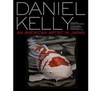 Daniel Kelly: An American Artist in Japan