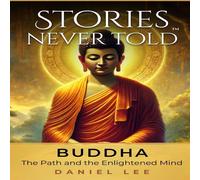 Daniel Lee Buddha: The Path & the Enlightened Mind: Stories Never Told - A Daniel Lee Multicolor