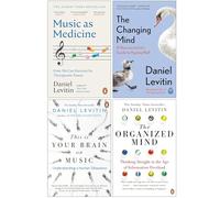 Daniel Levitin Collection 4 Books Set (Music as Medicine, The Changing Mind, This is Your Brain on Music & The Organized Mind)