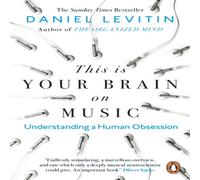 Daniel Levitin This is Your Brain on Music : Understanding a Human Obsession Daniel Levitin Multicolor