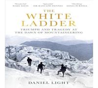 Daniel Light The White Ladder : Triumph & Tragedy at the Dawn of Daniel Light Multicolor