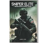 Sniper Elite Resistance Game Guide: Unleashing Your Inner Marksman