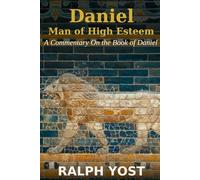 Daniel: Man of High Esteem: A Commentary On the Book of Daniel