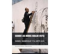 DANIEL MANRIQUE Y SU ARTE ACÁ: CUANDO LOS MUROS HABLAN (1975)