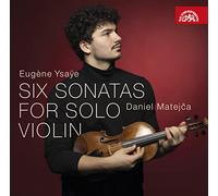 Daniel Matejca - Eugene Ysaye: Six Sonatas for Solo Violin