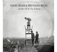 Daniel Meade & The Flying Mules - Let Me Off At The Bottom