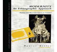 Daniel Miller Modernity - An Ethnographic Approach: Dualism & Mass Consumption in White Daniel Miller White