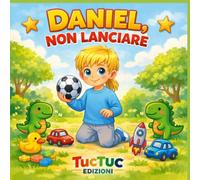 DANIEL, NON LANCIARE: Una storia illustrata per imparare a gestire le emozioni e la rabbia