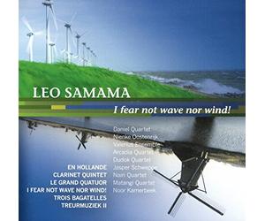 Daniel quartet, Valerius ensemble, Arcadia quartet, Matangi quartet, Dudok quart - Samama, Leo:En Hollande, Clarinet quintet, sextet, I fear not wave nor wind, trois bagatells