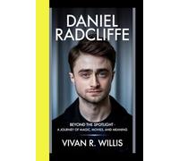 DANIEL RADCLIFFE: Beyond the spotlight - A journey of magic, movies, and meaning