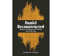 Daniel Reconstructed: Reading, Teaching, and Preaching with Fresh Eyes