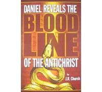 Daniel Reveals the Blood Line of the Antichrist Paperback J. R. Church