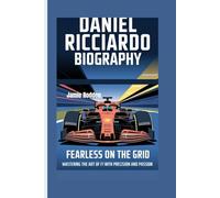 DANIEL RICCIARDO BIOGRAPHY: Fearless on the Grid - Mastering the Art of F1 with Precision and Passion