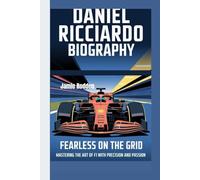DANIEL RICCIARDO BIOGRAPHY: Fearless on the Grid - Mastering the Art of F1 with Precision and Passion