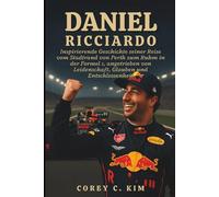 Daniel Ricciardo: L'histoire inspirante de son parcours depuis la périphérie de Perth jusqu'à la gloire de la Formule 1, alimenté par la passion, la foi et le courage