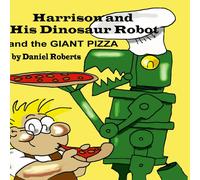 Daniel Roberts Harrison & his Dinosaur Robot & the Giant Pizza Hardcover Book Daniel Roberts Multicolor