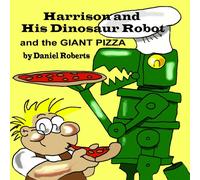 Daniel Roberts Harrison & his Dinosaur Robot & the Giant Pizza Paperback Book Daniel Roberts Multicolor