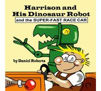 Daniel Roberts Harrison & his Dinosaur Robot & the Super-Fast Race Car Daniel Roberts Multicolor