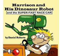 Daniel Roberts Harrison & his Dinosaur Robot & the Super-Fast Race Car Daniel Roberts Multicolor