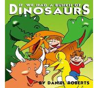 Daniel Roberts If We had a Bunch of Dinosaurs Paperback Book Daniel Roberts Multicolor