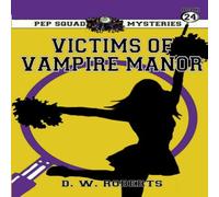 Daniel Roberts Pep Squad Mysteries Book 24: Victims of the Vampires Paperback Daniel Roberts Multicolor