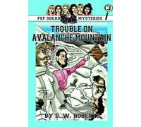 Daniel Roberts Pep Squad Mysteries Book 3: Trouble on Avalanche Mountain Paperback Daniel Roberts Multicolor