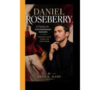 DANIEL ROSEBERRY: A Vision in Contemporary Fashion - Exploring Creativity, Identity and Artistic Design