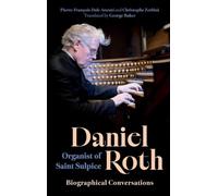 Daniel Roth, Organist of Saint-Sulpice: Biographical Conversations (Music)