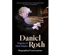 Daniel Roth, Organist of Saint Sulpice: Biographical Conversations (UR Press standalone music title)