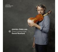 Daniel Rowland - Isidora zebeljan - Three Curious Loves [New CD]