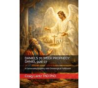 DANIEL’S 70 WEEK PROPHECY: DANIEL 9:24-27: A Cornerstone Prophecy with Christological Fulfillment!