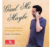 Daniel Schlosberg - d'Anglebert: Gaul Me Maybe: French Baroque Keyboard Music