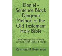 Daniel - Sentence Block Diagram Method of the Old Testament Holy Bible: Bible Reading Guide - Reveals Structure, Major Themes & Topics (Bible Study Method)