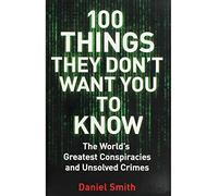 DANIEL SMITH 100 Things They Dont Want You To Know