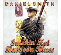 Daniel Smith : Smokin Hot Bassoon Blues CDNEW FREE Shipping, Save £s