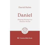 Daniel: Staying Strong in a Hostile World: 7-Session Bible Study (Easy-to-use Bible-study workbook with discussion questions and Leader’s Guide included, great for small groups)