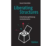 Daniel Steinhöf Liberating Structures: Entscheidungsfindung revoluti (Paperback)