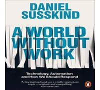 Daniel Susskind A World Without Work : Technology, Automation & How We Should Daniel Susskind Multicolor