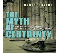 Daniel Taylor The Myth of Certainty : The Reflective Christian the Risk of Daniel Taylor Multicolor