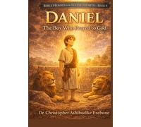 DANIEL THE BOY WHO PRAYED TO GOD (Bible Heroes For Little Hearts)