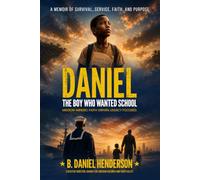 DANIEL: THE BOY WHO WANTED SCHOOL: Mission-Minded. Faith-Driven. legacy focused.
