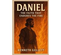 Daniel: The Faith That Endures the Fire
